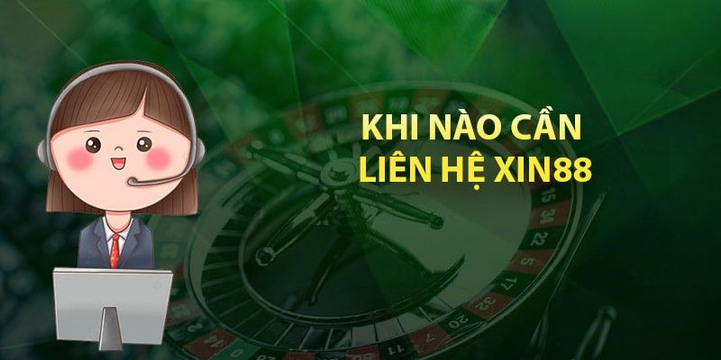 Các trường hợp cần liên hệ Xin88 để được hỗ trợ