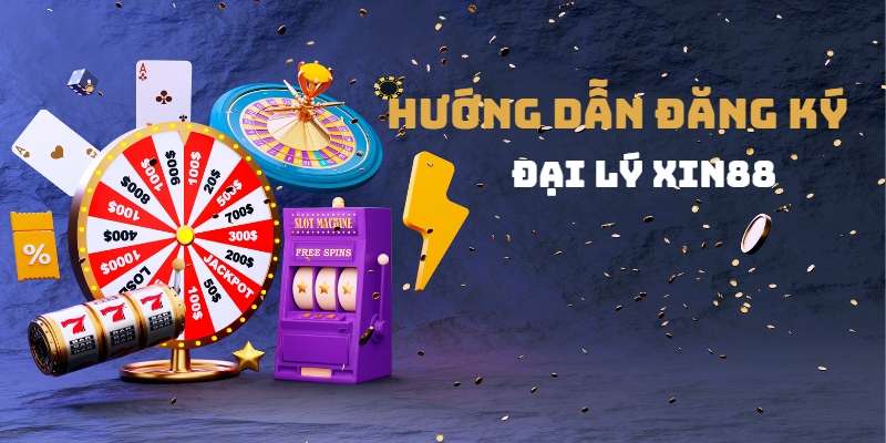 Hướng dẫn đăng ký trở thành đại lý Xin88