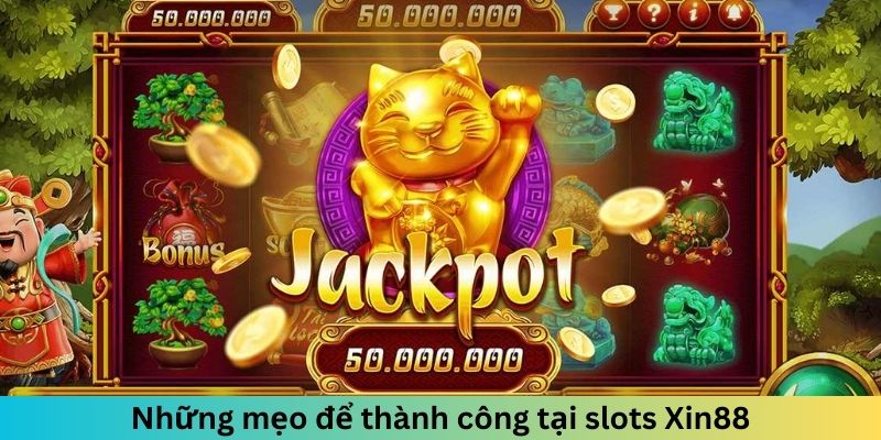 Những mẹo để thành công tại slots Xin88