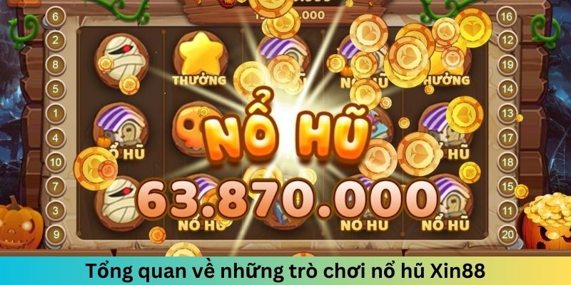 Tổng quan về những trò chơi nổ hũ Xin88